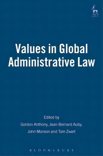 Values In Global Administrative Law, De Gordon Anthony., Vol. 1. Editorial Bloomsbury Publishing Plc, Tapa Dura En Inglés