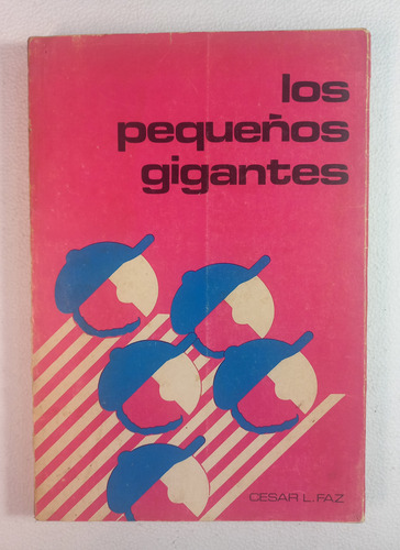 Los Pequeños Gigantes, Cesar L. Faz. (Usado)