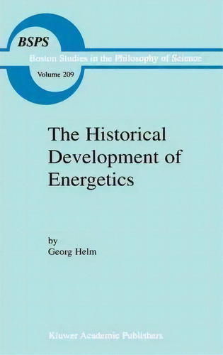 The Historical Development Of Energetics, De Robert J. Deltete. Boston Studies In The Philosophy Of Science, Vol. 209. Editorial Springer, Tapa Dura En Inglés