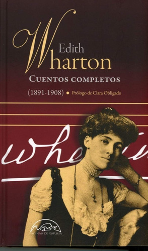 Cuentos Completos (1891-1908). E. Wharton. Paginas De Espuma