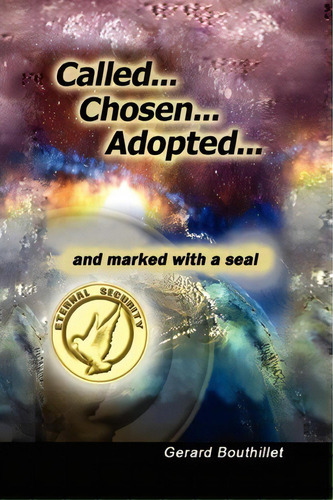 Called.chosen.adopted.and Marked With A Seal, De Gerard Bouthillet. Editorial Xlibris Corporation, Tapa Blanda En Inglés