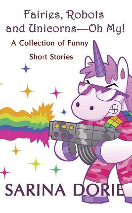 Libro Fairies, Robots And Unicorns?--oh My!: Humorous Fan...