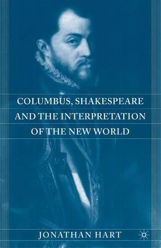 Columbus, Shakespeare, And The Interpretation Of The New World, De J. Hart. Editorial Palgrave Usa, Tapa Dura En Inglés
