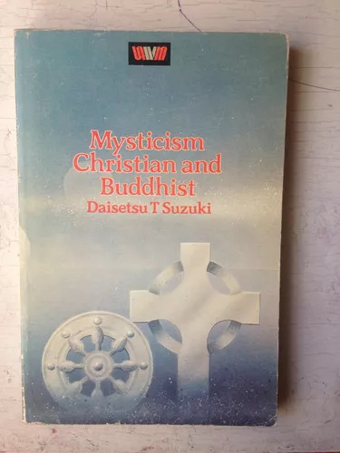 Mysticism Christian And Buddhist Daisetsu T. Suzuki