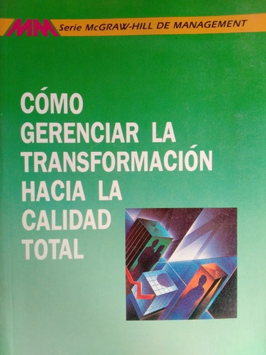 Como Gerenciar La Transformación Hacia La Calidad Total.