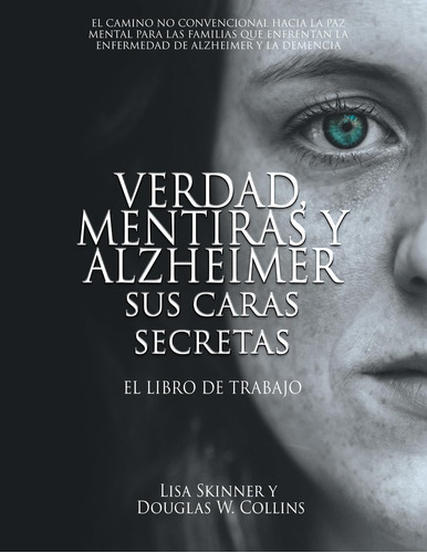 Libro:verdad, Mentiras Y Alzheimer Sus Caras Secretas: El Li