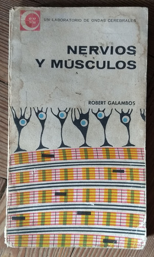 Nervios Y Mùsculos- Robert Galambos- Eudeba 1964