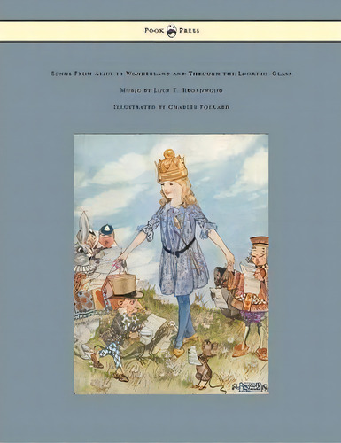 Songs From Alice In Wonderland And Through The Looking-glass - Music By Lucy E. Broadwood - Illus..., De Lewis, Carroll. Editorial Pook Press, Tapa Blanda En Inglés