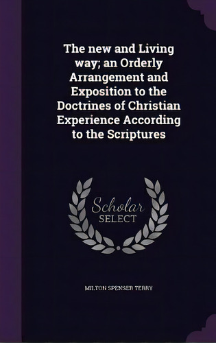 The New And Living Way; An Orderly Arrangement And Exposition To The Doctrines Of Christian Exper..., De Terry, Milton Spenser. Editorial Palala Pr, Tapa Dura En Inglés
