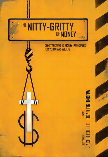The Nitty-gritty Of Money: Constructing Twelve Money Principles For Youth And Adults, De Brunkow, Brad. Editorial Authorhouse, Tapa Dura En Inglés