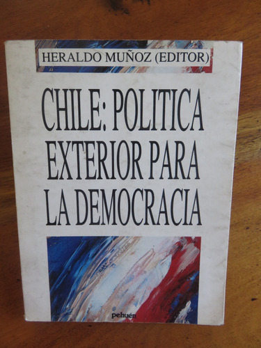 Heraldo Muñoz - Chile: Política Exterior Para La Democracia.