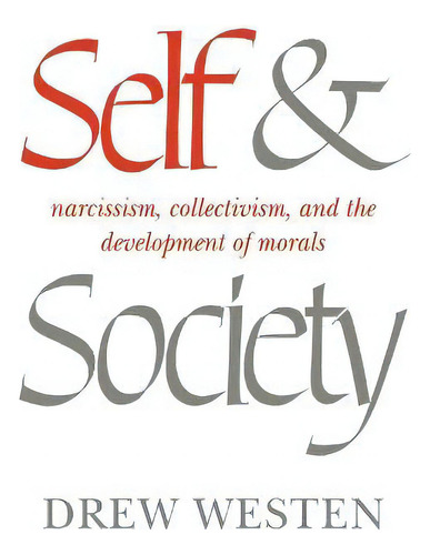 Self And Society : Narcissism, Collectivism, And The Development Of Morals, De Drew Westen. Editorial Cambridge University Press, Tapa Blanda En Inglés