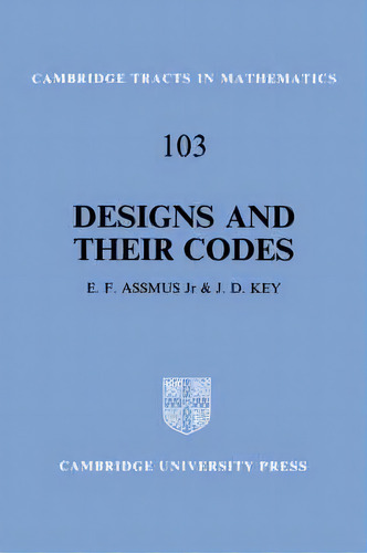 Cambridge Tracts In Mathematics: Designs And Their Codes Series Number 103, De E. F. Assmus. Editorial Cambridge University Press, Tapa Dura En Inglés