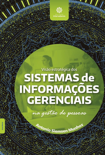 Visão estratégica dos sistemas de informações gerenciais na gestão de pessoas, de Munhoz, Antonio Siemsen. Editorial Editora Intersaberes Ltda., capa mole em português, 2017