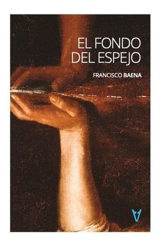 Libro El Fondo Del Espejo - Baena, Francisco