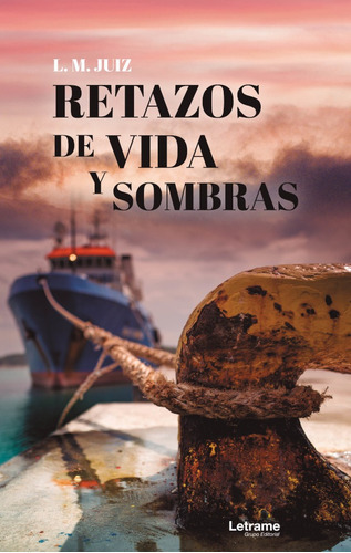 Retazos De Vida Y Sombras, De Juiz L.m.. Editorial Letrame, Tapa Blanda, Edición 1 En Español, 2021