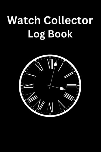 Libro: Watch Collector Log Book: For The Logging Of Your Vin
