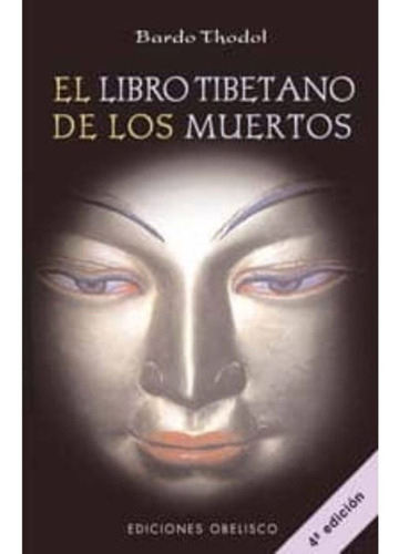 Libro Tibetano De Los Muertos, El, De Thodol, Bardo. Editorial Ediciones Obelisco, Tapa Blanda En Español, 2012