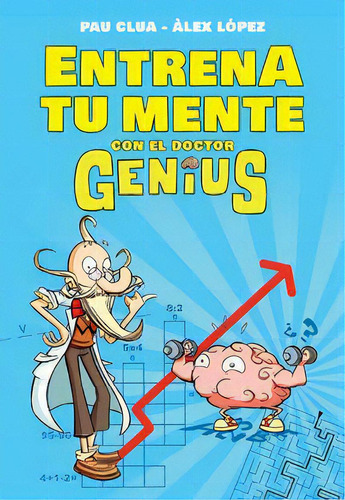 Entrena Tu Mente Con El Dr. Genius, De López, Àlex. Editorial Montena, Tapa Blanda En Español
