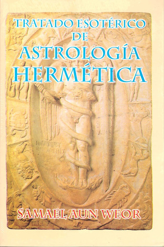 Tratado Esoterico De Astrologia Hermetica - Weor, Samael Aun