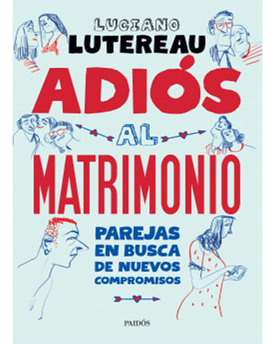 Adiós Al Matrimonio: Adiós Al Matrimonio, De Luciano Lutereau. Editorial Paidós, Tapa Blanda, Edición 1 En Español, 2018