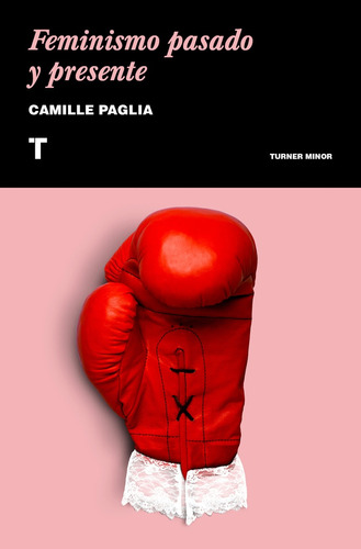 Feminismo Pasado Y Presente - Camille Paglia