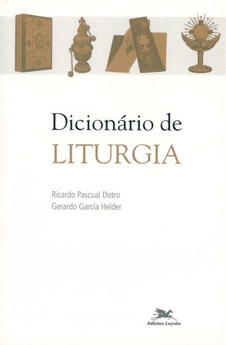 Dicionário de Liturgia, de Dotro, Ricardo Pascual. Editora Associação Nóbrega de Educação e Assistência Social,Gerardo García Helder, capa mole em português, 2006