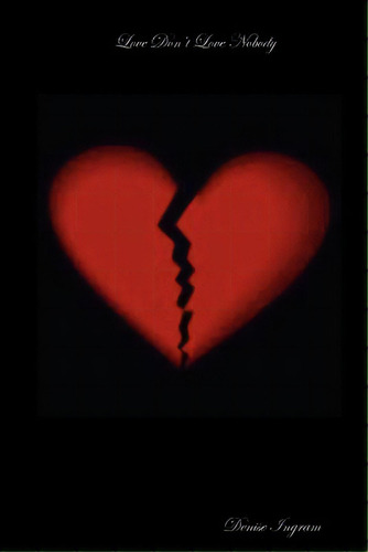 Love Don't Love Nobody, De Ingram, Denise. Editorial Lulu Pr, Tapa Blanda En Inglés