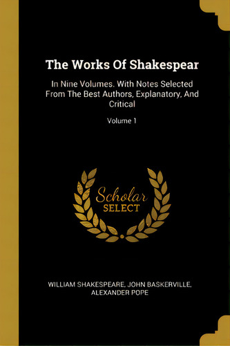 The Works Of Shakespear: In Nine Volumes. With Notes Selected From The Best Authors, Explanatory,..., De Shakespeare, William. Editorial Wentworth Pr, Tapa Blanda En Inglés