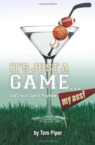 Its Just A Gamemy Ass Dads Youth Sports Playbook