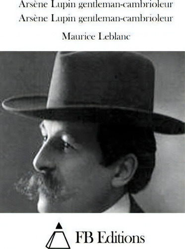 Arsene Lupin Gentleman-cambrioleur, De Maurice Leblanc., Vol. 1. Editorial Createspace Independent Publishing Platform, Tapa Blanda En Francés