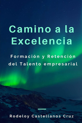 Libro: Camino A La Excelencia: Formación Y Retención Del Tal