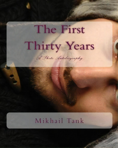 The First Thirty Years, De Mikhail Tank. Editorial Createspace Independent Publishing Platform, Tapa Blanda En Inglés