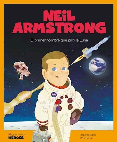 Neil Armstrong, El Primer Hombre Que Pisó La Luna - Barber, 