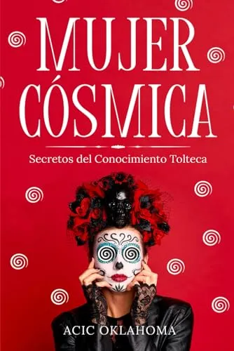 Mujer Cósmica: Secretos Del Conocimiento Tolteca (spanish E