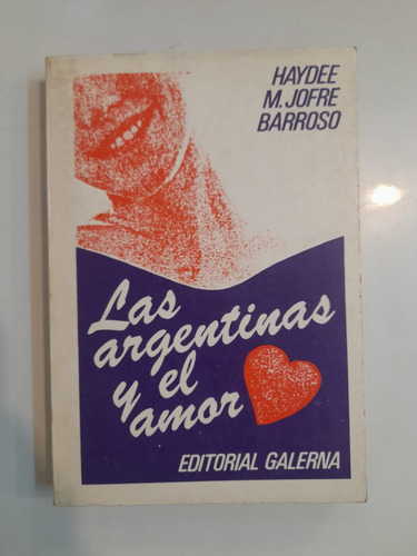 Las Argentinas Y El Amor. Haydee Barroso. Editorial Galerna (Usado)