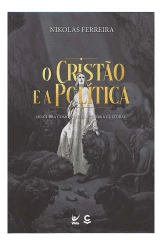 Cristão Politica Biblia: Descubra Como Vencer A Guerra Cultural, De Nikolas Ferreira. Série Não Específico, Vol. 1. Editora Vida, Capa Mole, Edição Não Específico Em Português, 2023