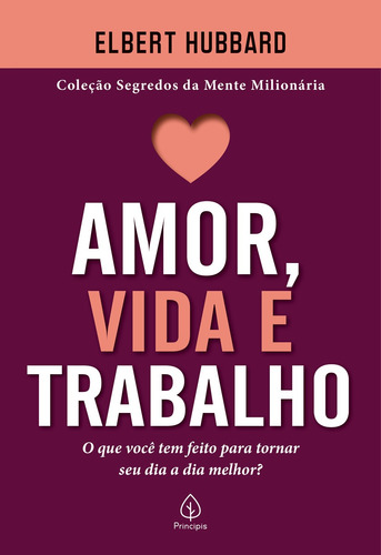 Amor, vida e trabalho, de Hubbard, Elbert. Série Segredos da mente milionária Ciranda Cultural Editora E Distribuidora Ltda., capa mole em português, 2021