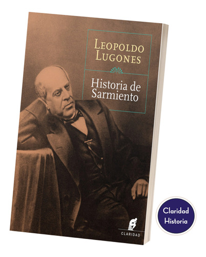 Historia De Sarmiento De Leopoldo Lugones Claridad