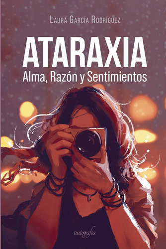 Ataraxia. Alma, Razón Y Sentimiento, De García Rodríguez , Laura.., Vol. 1.0. Editorial Autografía, Tapa Blanda En Español, 2016
