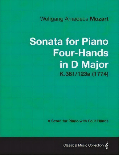 Sonata For Piano Four-hands In D Major - A Score For Piano With Four Hands K.381/123a (1774), De Wolfgang Amadeus Mozart. Editorial Read Books, Tapa Blanda En Inglés
