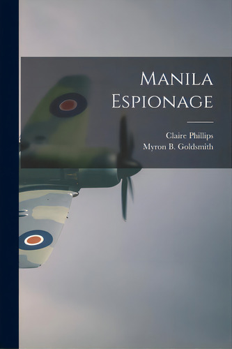 Manila Espionage, De Phillips, Claire 1908-. Editorial Hassell Street Pr, Tapa Blanda En Inglés