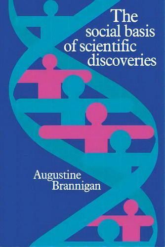 The Social Basis Of Scientific Discoveries, De Augustine Brannigan., Vol. 1. Editorial Cambridge University Press, Tapa Blanda En Inglés