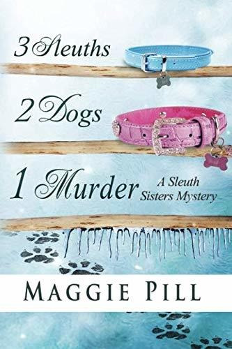 Book : 3 Sleuths, 2 Dogs, 1 Murder A Sleuth Sisters Mystery