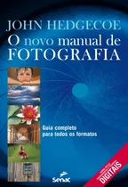 Comprar O novo manual de fotografia : Guia completo para todos os formatos, de Hedgecoe, John. Editorial Serviço Nacional de Aprendizagem Comercial, capa mole em português, 2006