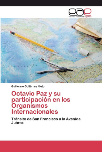 Libro: Octavio Paz Y Su Participación Organismos Inte