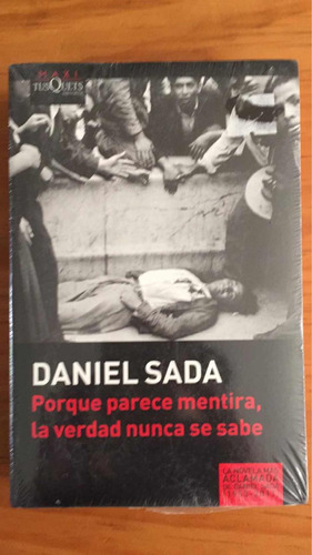 Daniel Sada:por Qué Parece Mentira La Verdad Nunca Se Sabe