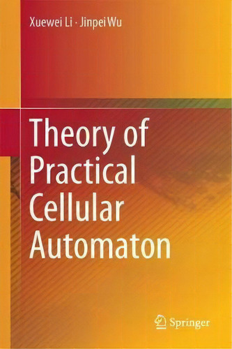 Theory Of Practical Cellular Automaton, De Xuewei Li. Editorial Springer Verlag Singapore, Tapa Dura En Inglés