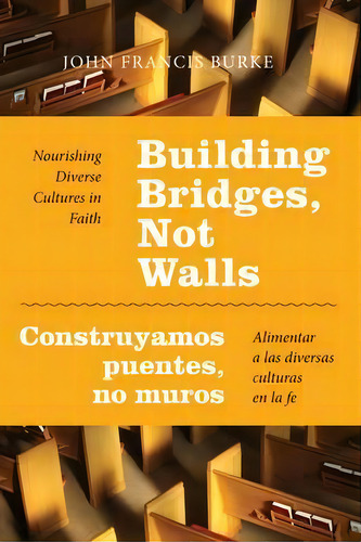 Building Bridges, Not Walls - Construyamos Puentes, No Muros, De John Francis Burke. Editorial Liturgical Press, Tapa Blanda En Español