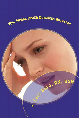 Your Mental Health Questions Answered, De Boyd, J. Lucy. Editorial Createspace, Tapa Blanda En Inglés